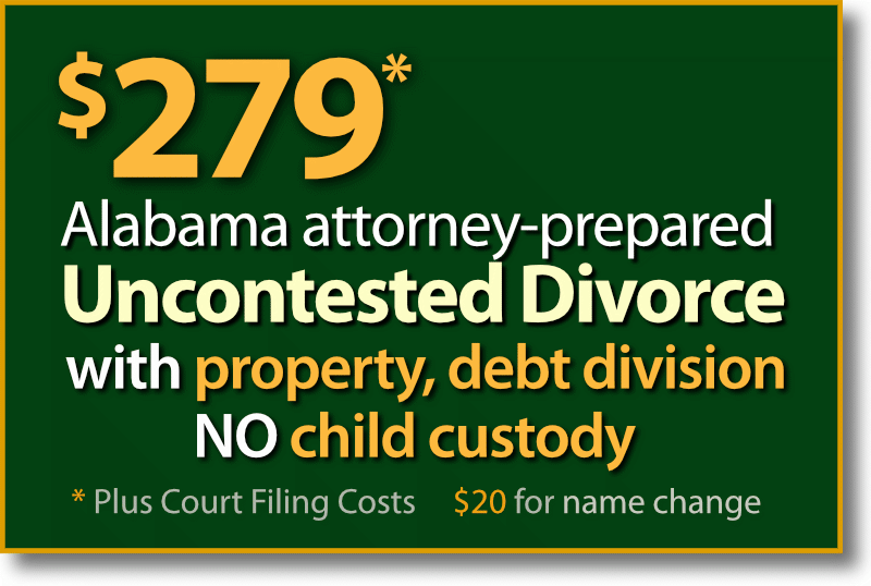 $279* Montgomery Alabama fast & easy Uncontested Divorce with property and debt division but no child custody and support agreement.